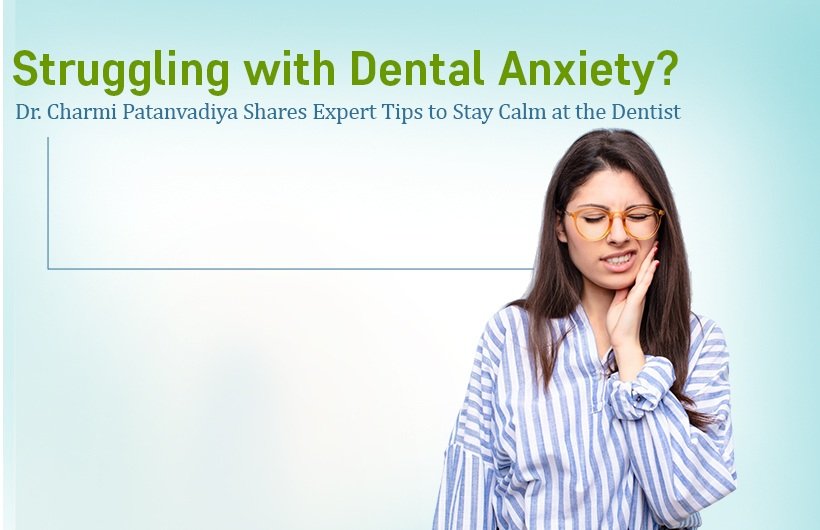 Calm Tooth Dental Anxiety? Tips by Expert Dentist Dr. Charmi Patanvadiya