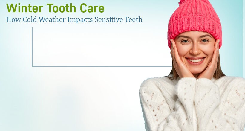 Winter Tooth Care Tips for Sensitive Teeth