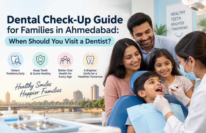 Dental Check-Up in Ahmedabad A Complete Family Guide