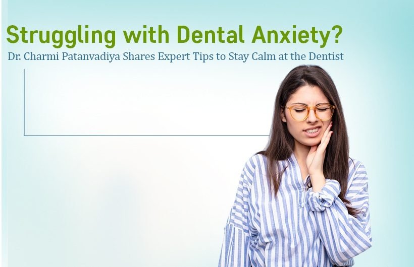 Dentist Anxiety Tips from an Expert Dentist in Ahmedabad